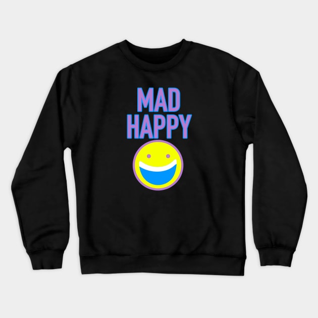 Mad Happy Crewneck Sweatshirt by inshapeuniverse